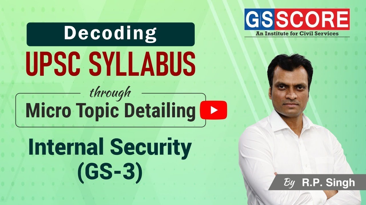 Internal Security [ GS-3 ] Syllabus Decoded with Micro Topic Listing and Linkage with PYQs