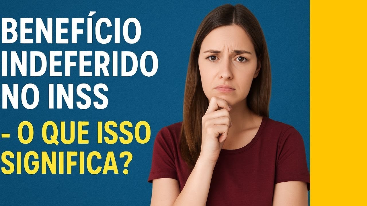 🔴 INSS: Benef&iacute;cio INDEFERIDO - O que isso significa?