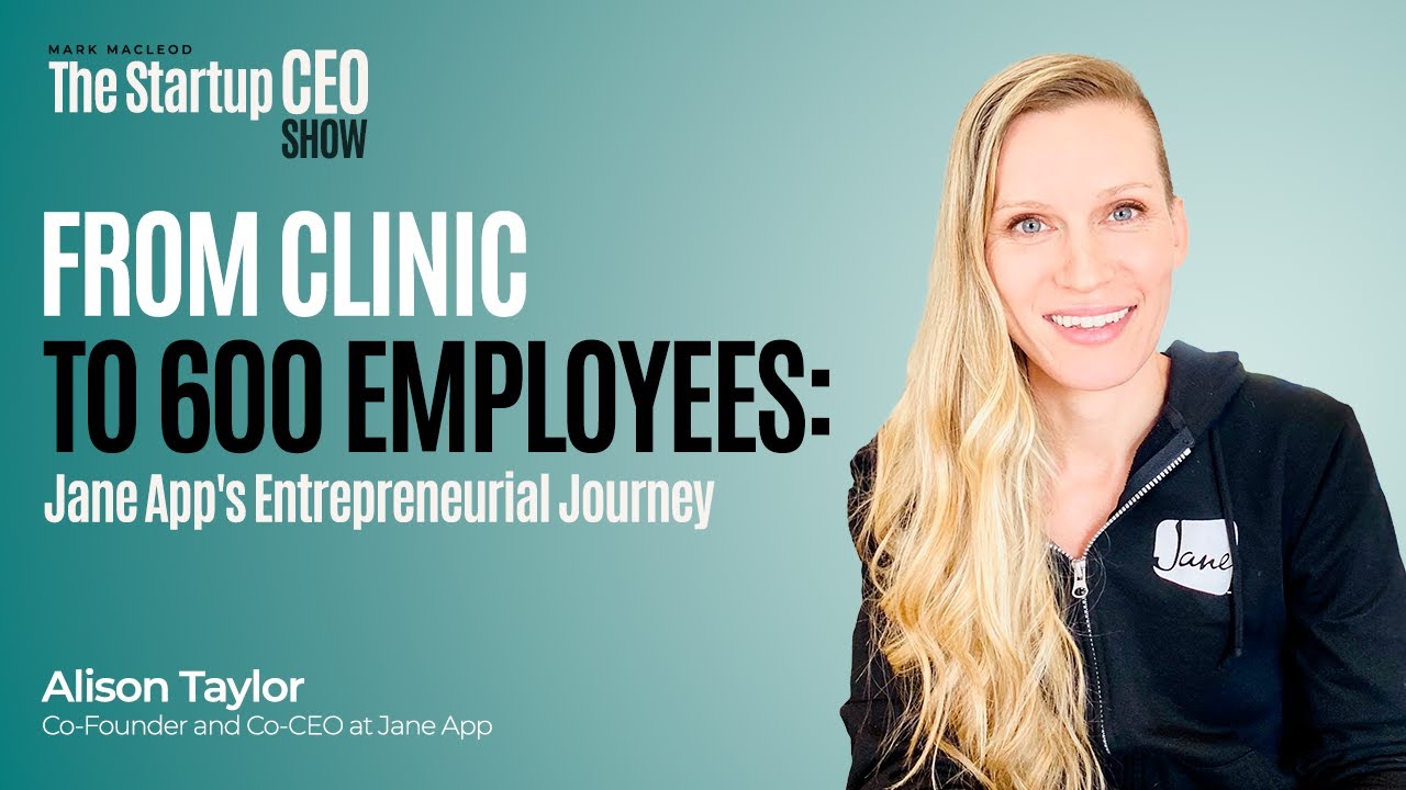 From Clinic to 600 Employees: Jane App's Entrepreneurial Journey | Alison Taylor Startup CEO Show