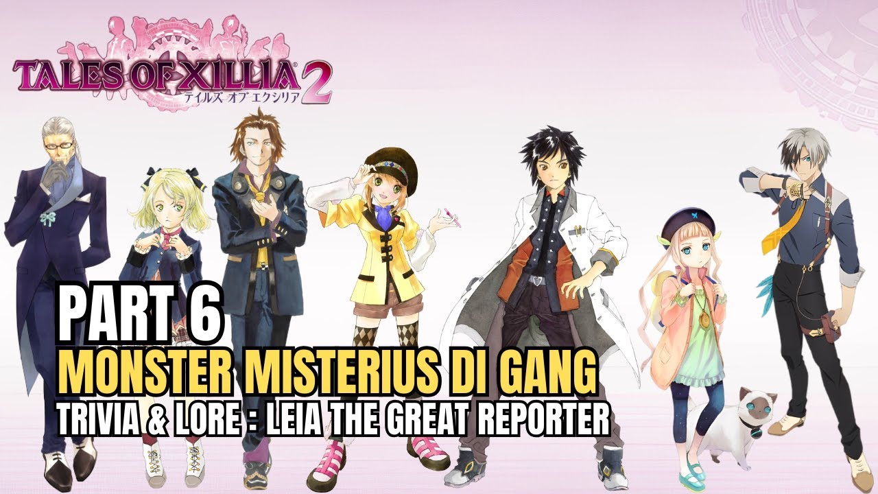 Tales of Xillia 2 Part 6 – Mengungkap Monster yang menyamar  di Gang | Trivia & Lore
