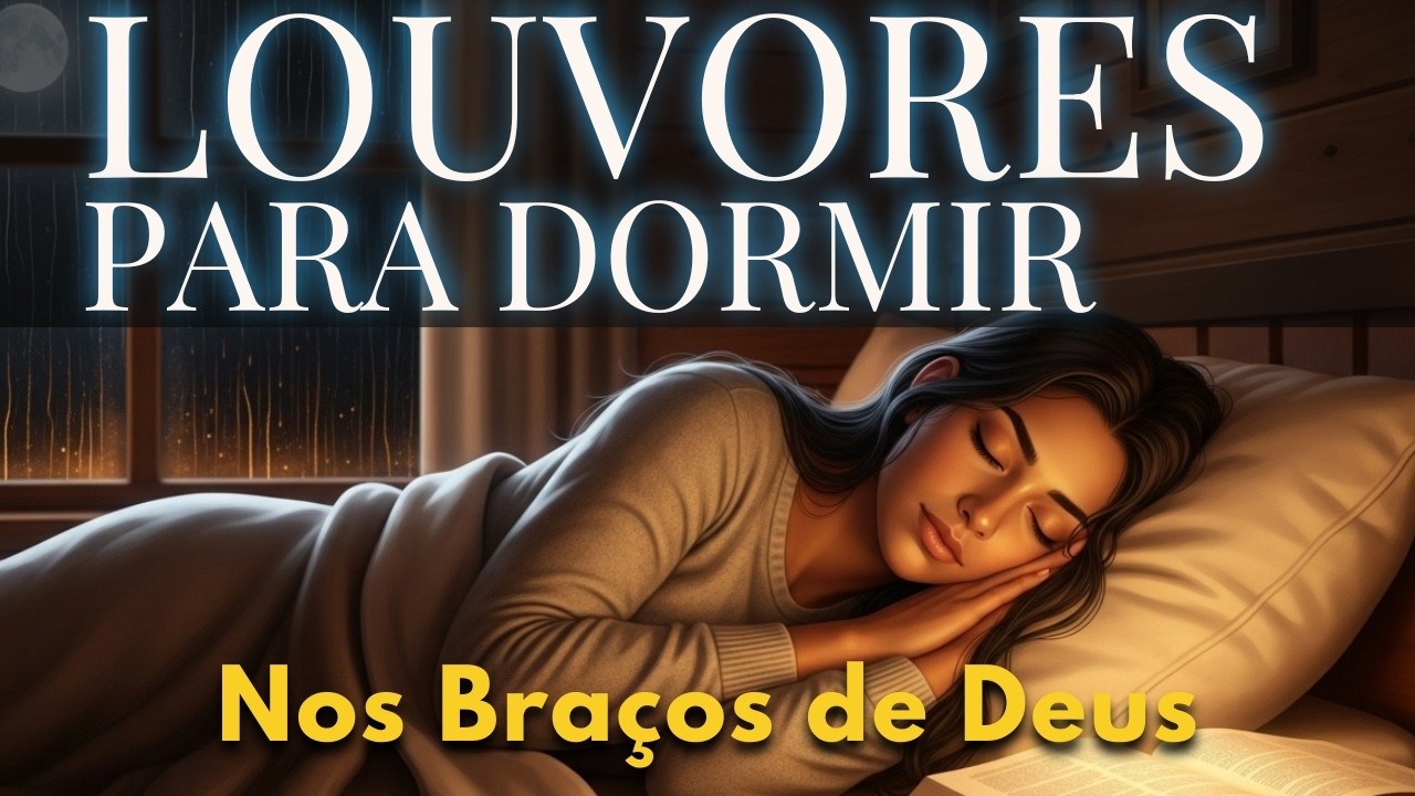 ❤️ Louvores para Dormir nos Braços de Deus | Consolo Imediato para a Alma Triste e Cansada 🌙✝️