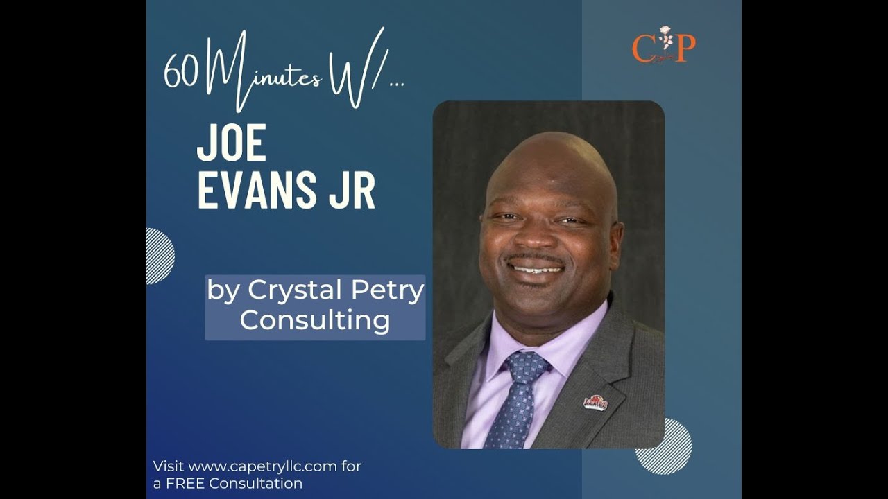 60 Minutes W/...Joe Evans Jr/ Segment 1Early Life/CRYSTAL PETRY CONSULTING