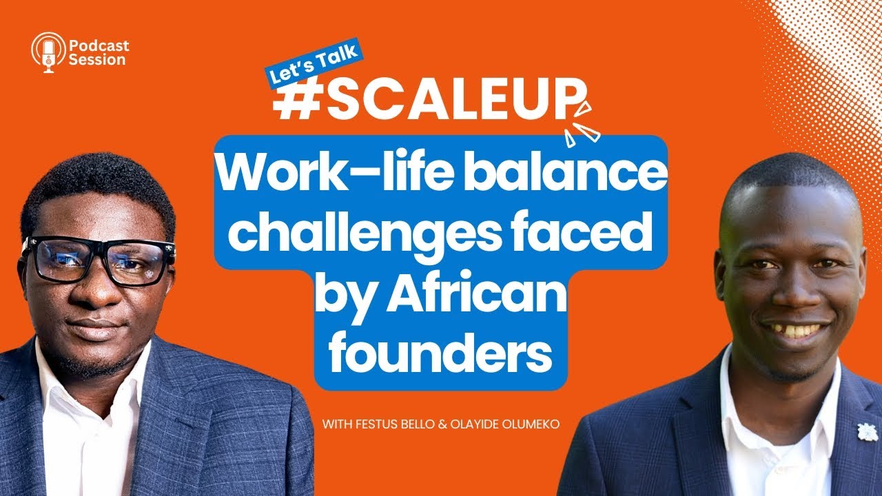 Balancing Work-Life: The African Entrepreneur's Dilemma || SCALE UP PODCAST || Series 1, Episode 4
