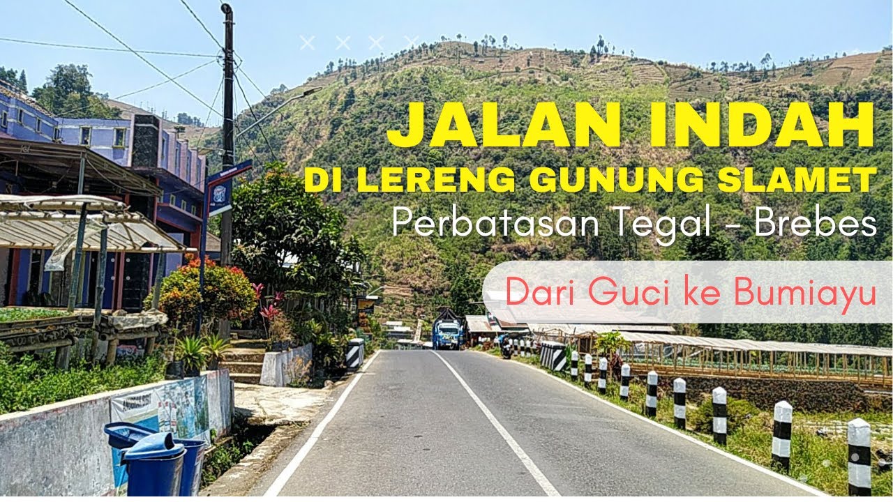 JALAN INDAH di Lereng Gunung Slamet Perbatasan Tegal Slawi, dari Guci ke Bumiayu