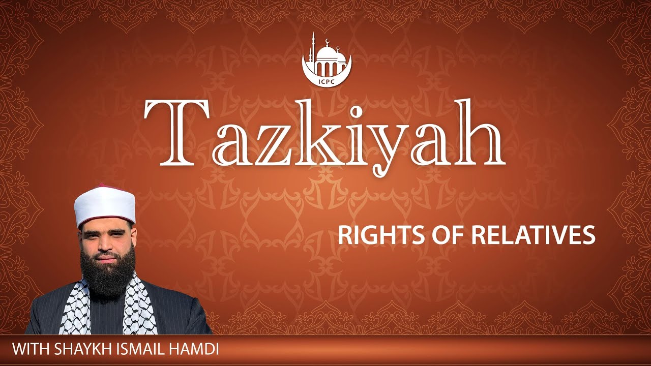 Rights of Relatives | Tazkiyah Part 2 | Instilling Good Character | Shaykh Ismail Hamdi | 11/10/2025