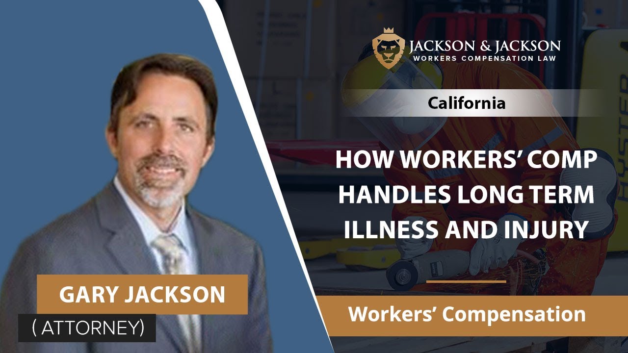 How Workers&rsquo; Comp Handles Long Term Illness And Injury | Gary Jackson - California