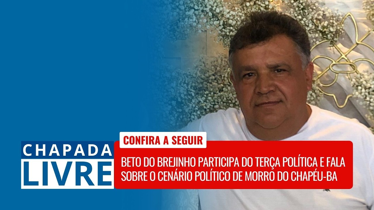 CHAPADA LIVRE | MORRO DO CHAPÉU-BA – BETO DO BREJINHO PARTICIPA DO TERÇA POLÍTICA | 10/02/2026
