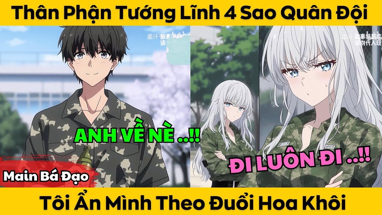 Thân Phận Tướng Lĩnh 4 Sao Quân Đội - Tôi Ẩn Mình Theo Đuổi Hoa Khôi
