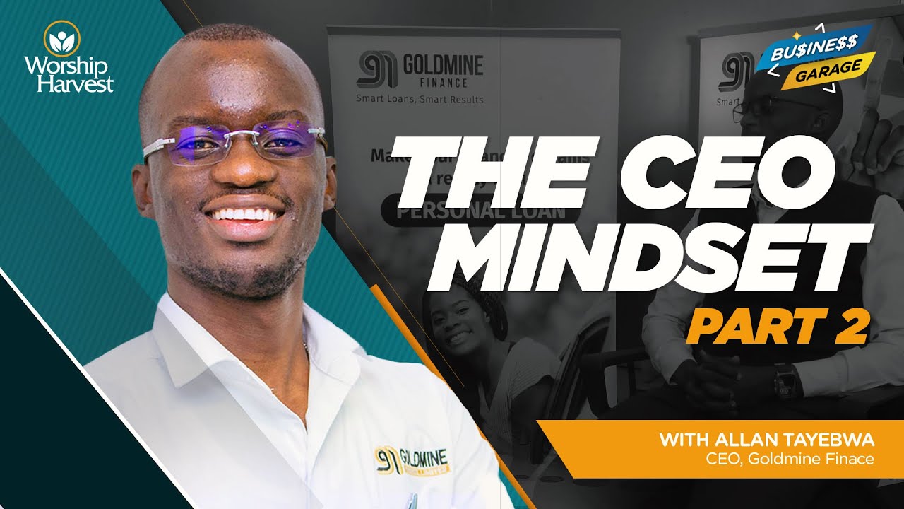 Business Garage | The CEO Mindset Part 2 | Allan Tayebwa, Goldmine Finance