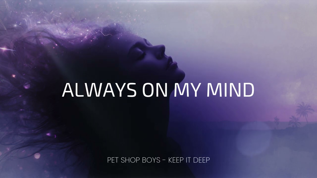 Pet Shop Boys  ALLWAY ON MY MIND | Deep Melodic House