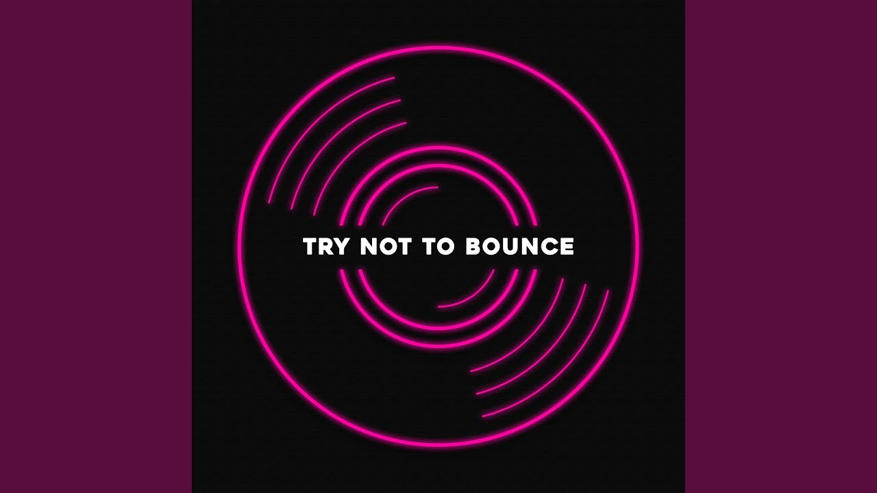 TRY NOT TO BOUNCE