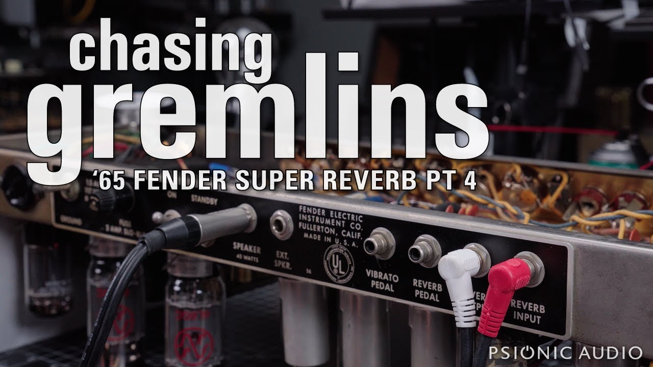 Chasing Gremlins | '65 Fender Super Reverb Pt 4