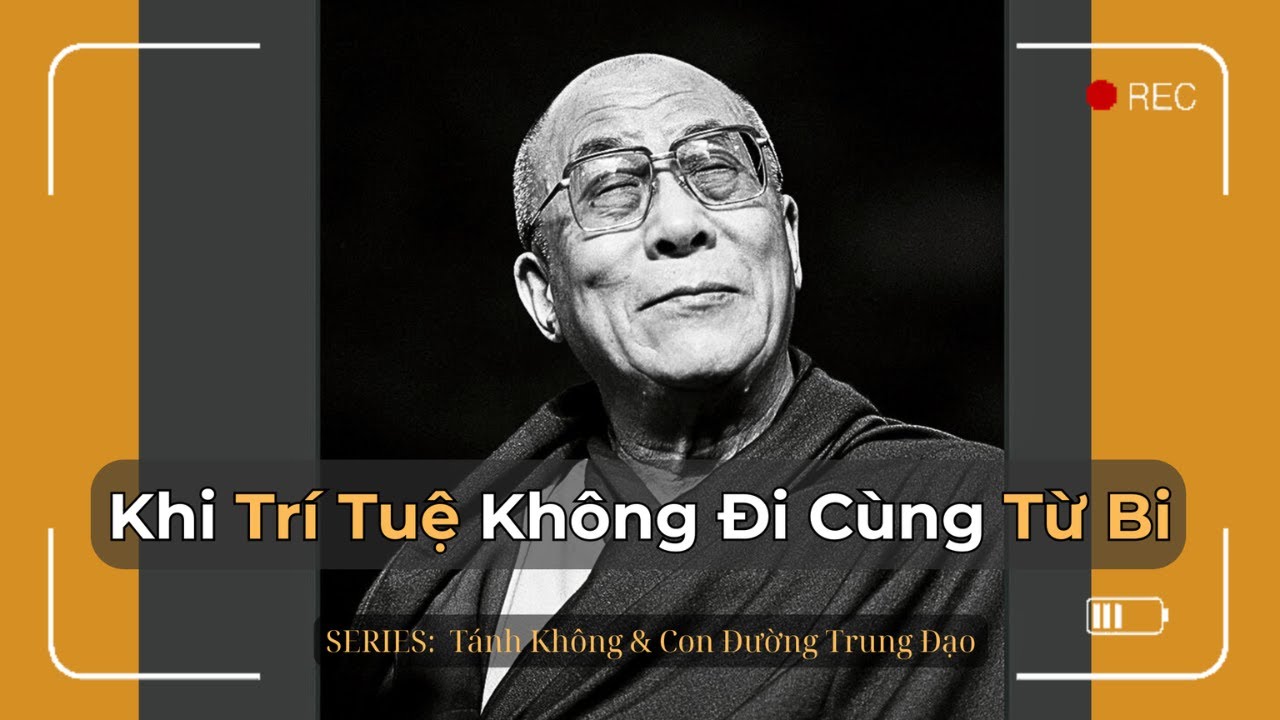 Vì Sao Trí Tuệ Phải Đi Cùng Từ Bi | Tánh Không & Con Đường Trung Đạo | Dalai Lama | Trí Tuệ Phật Học