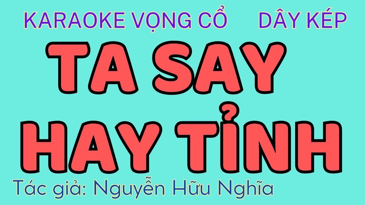 Karaoke Vọng cổ: TA SAY HAY TỈNH - Dây Kép - Tác giả: Nguyễn Hữu Nghĩa
