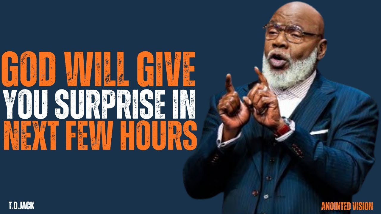 GOD WILL SURPRISE YOU IN THE NEXT FEW HOURS | MOTIVATIONAL SPEECH | T D JACKS