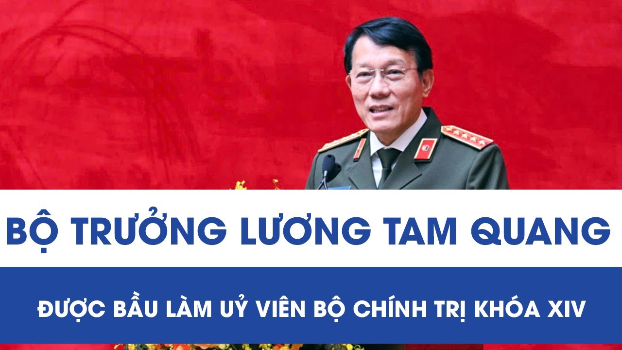 Bộ trưởng Lương Tam Quang được bầu làm Uỷ viên Bộ Chính trị khóa XIV