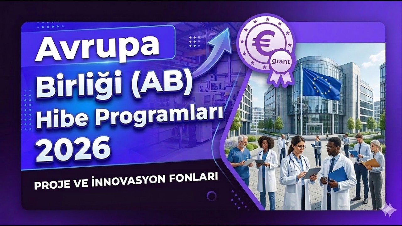 Avrupa Birliği (AB) Hibe Programları 2026 | Nasıl Başvurulur? Şartlar ve S&uuml;re&ccedil;