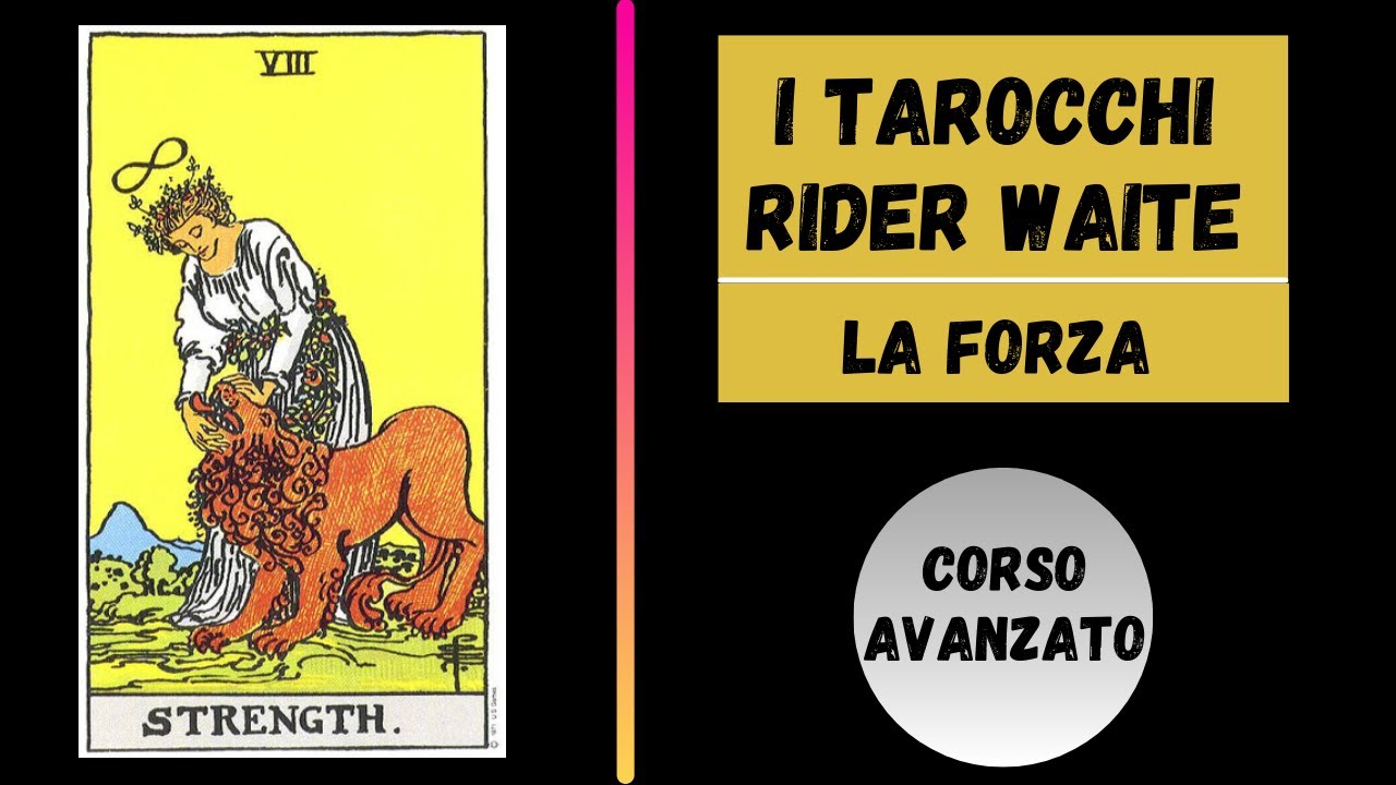 TAROCCHI RIDER WAITE - LA FORZA (CORSO AVANZATO)