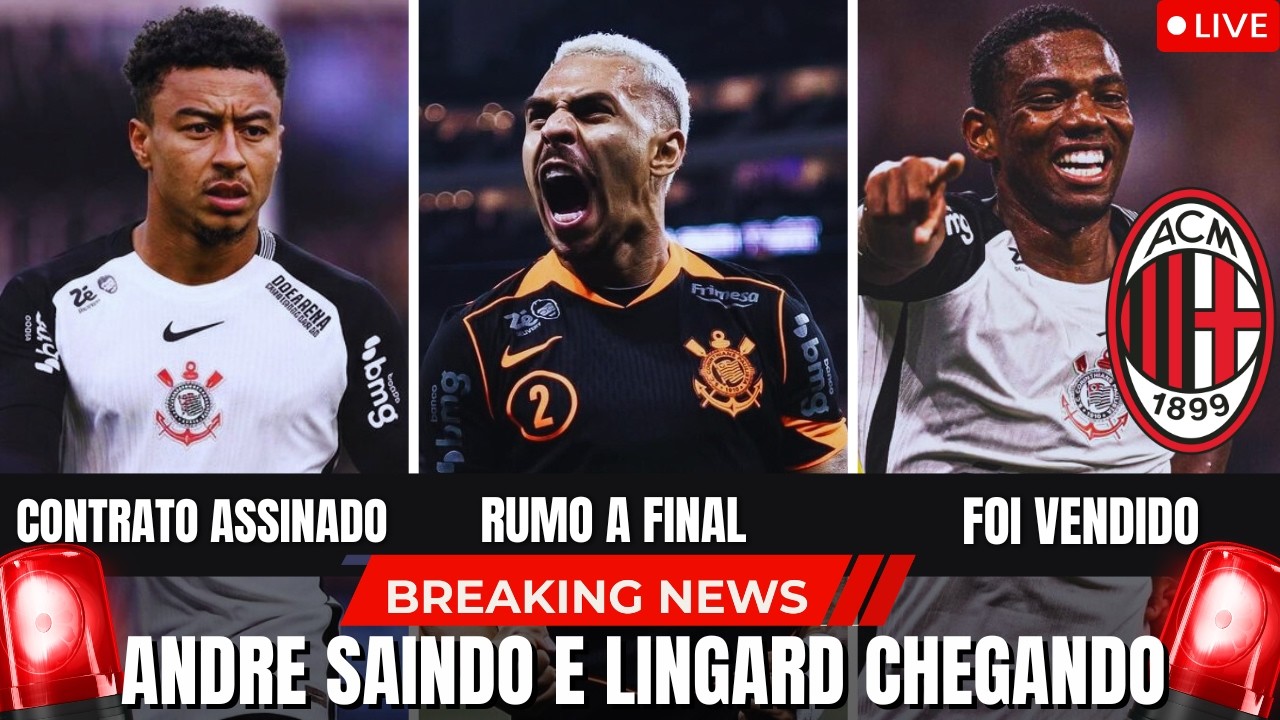 🚨 PLANTÃO URGENTE: LINGARD ASSINA PRÉ CONTRATO COM O CORINTHIANS E ANDRE É VENDIDO AO MILAN