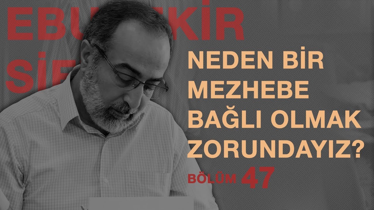 #İ47: Ebubekir Sifil - Neden Bir Mezhebe Tabi Olmak Zorundayız?