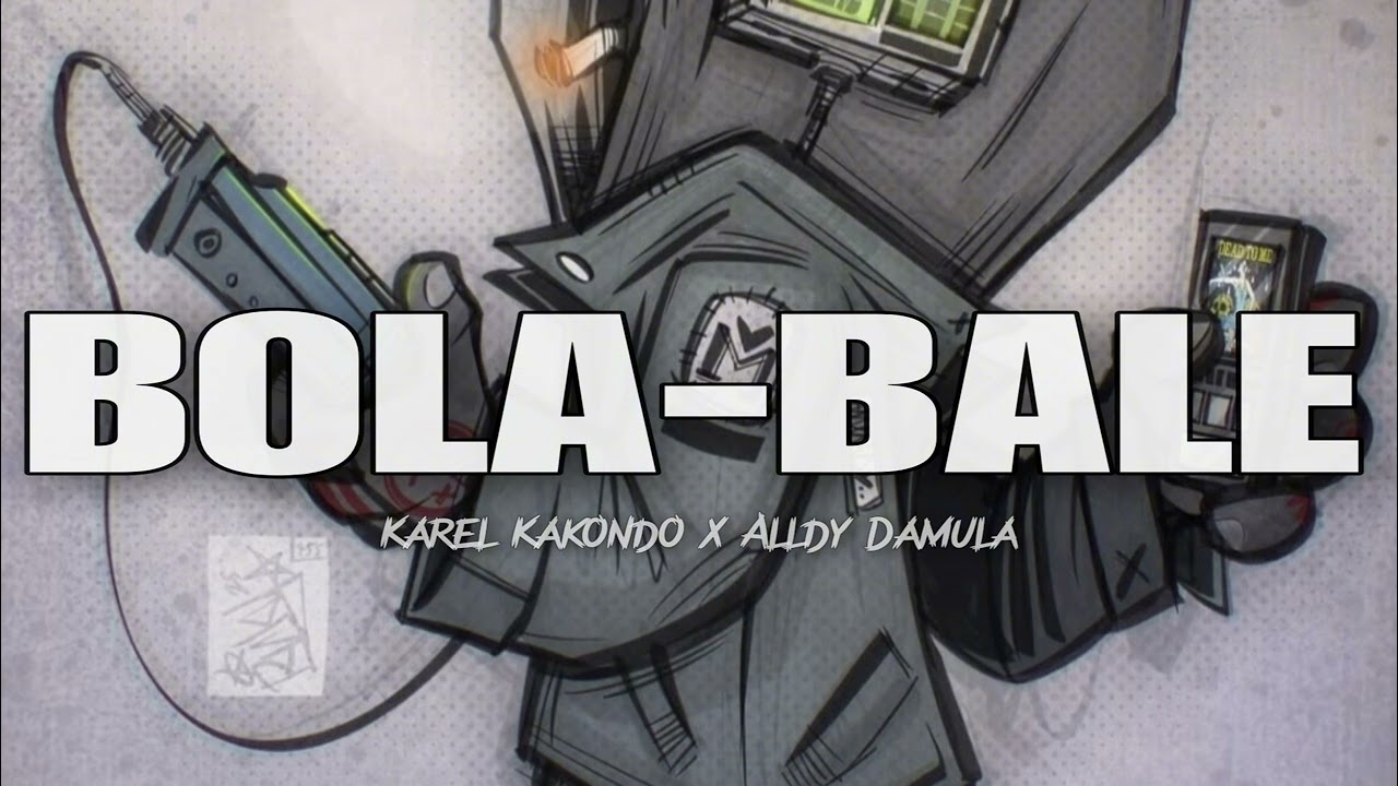 BOLA BALE - KarelKakondo Ft. Alldy damula