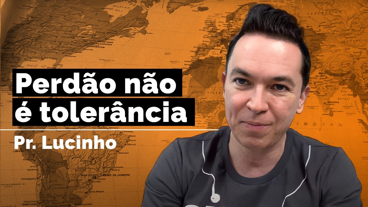 Perdão não é tolerância | Pr. Lucinho