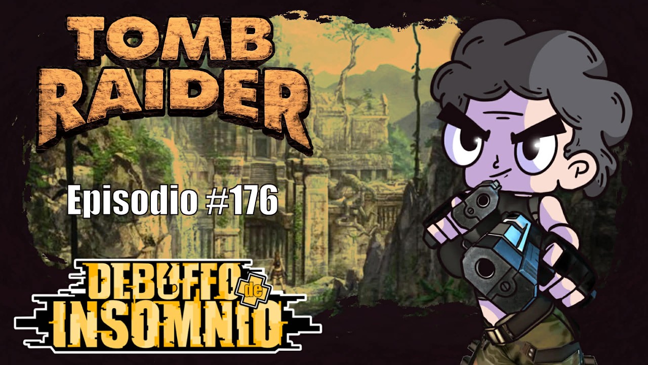 Ep. 176 Exploradores de Tumbas en Tomb Raider