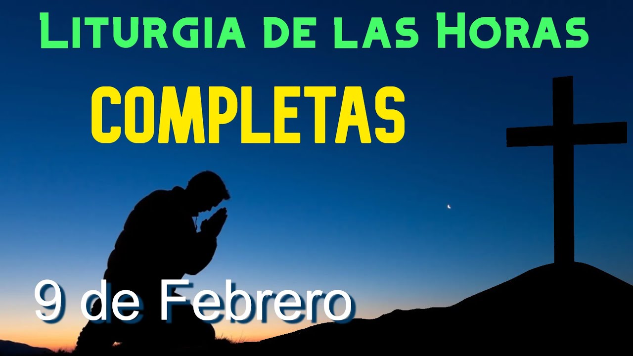 COMPLETAS de HOY LUNES 9 de FEBRERO de 2026 - Liturgia de las Horas | ORACI&Oacute;N de la NOCHE