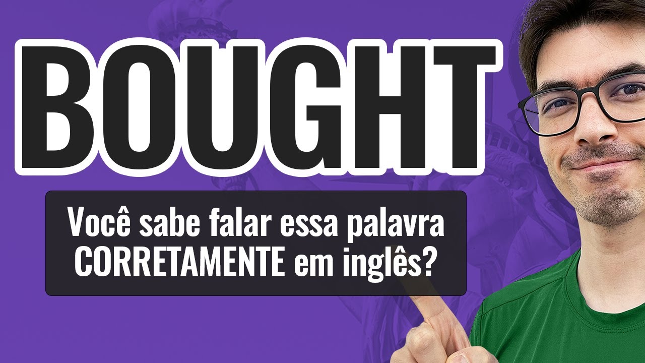 BOUGHT | Voc&ecirc; sabe falar CORRETAMENTE essa palavra em ingl&ecirc;s?