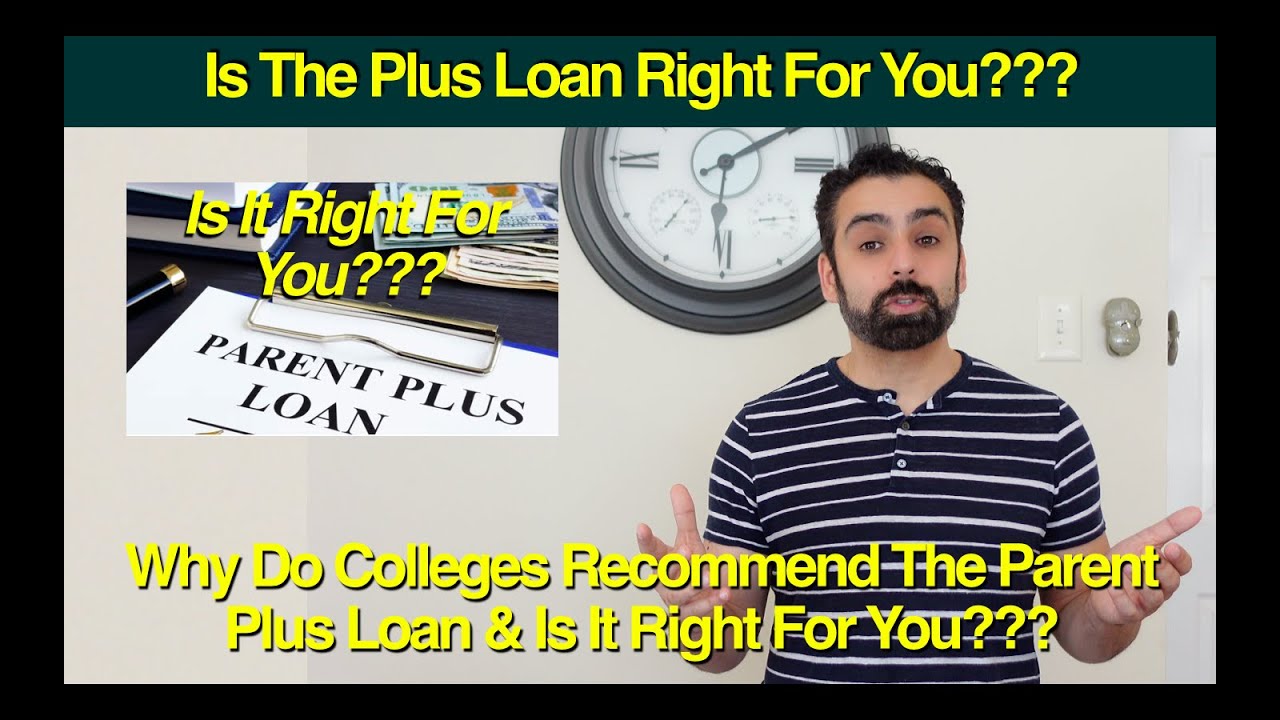 Does The Federal Parent Plus Loan Make the Most Sense & Why do the colleges recommend you to take It