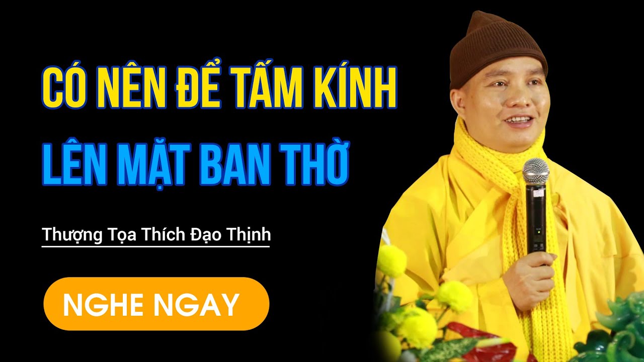 Có nên để tấm kính lên mặt ban thờ |Thượng Tọa Thích Đạo Thịnh