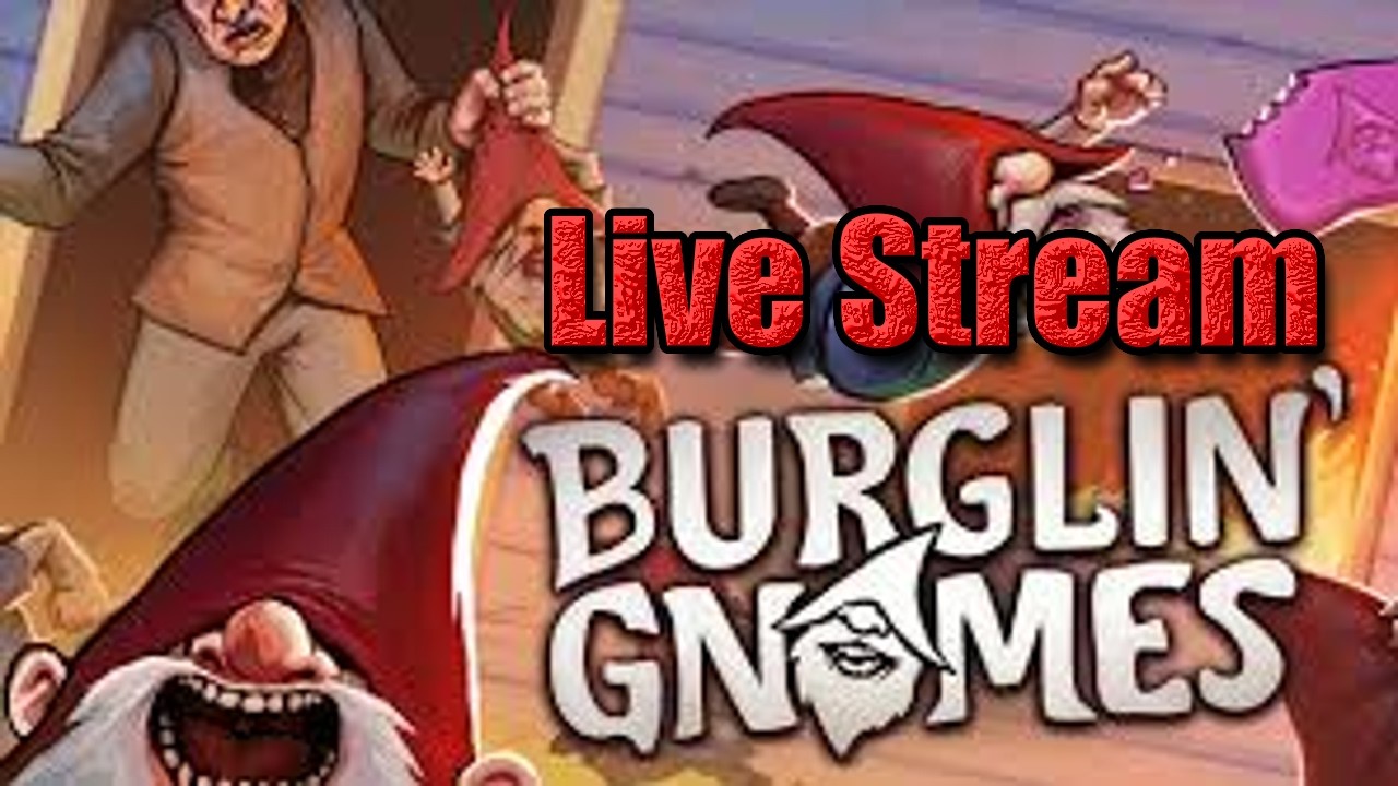 Burgling Gnomes Live Stream: Stealing Them Riches