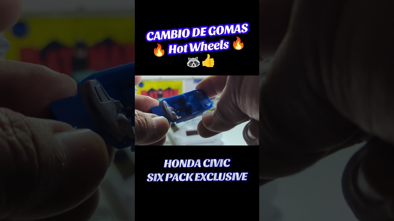 Cambio de gomas 🔥 HOT WHEELS 🔥 Honda civic 6pack exclusive 🦝🤙