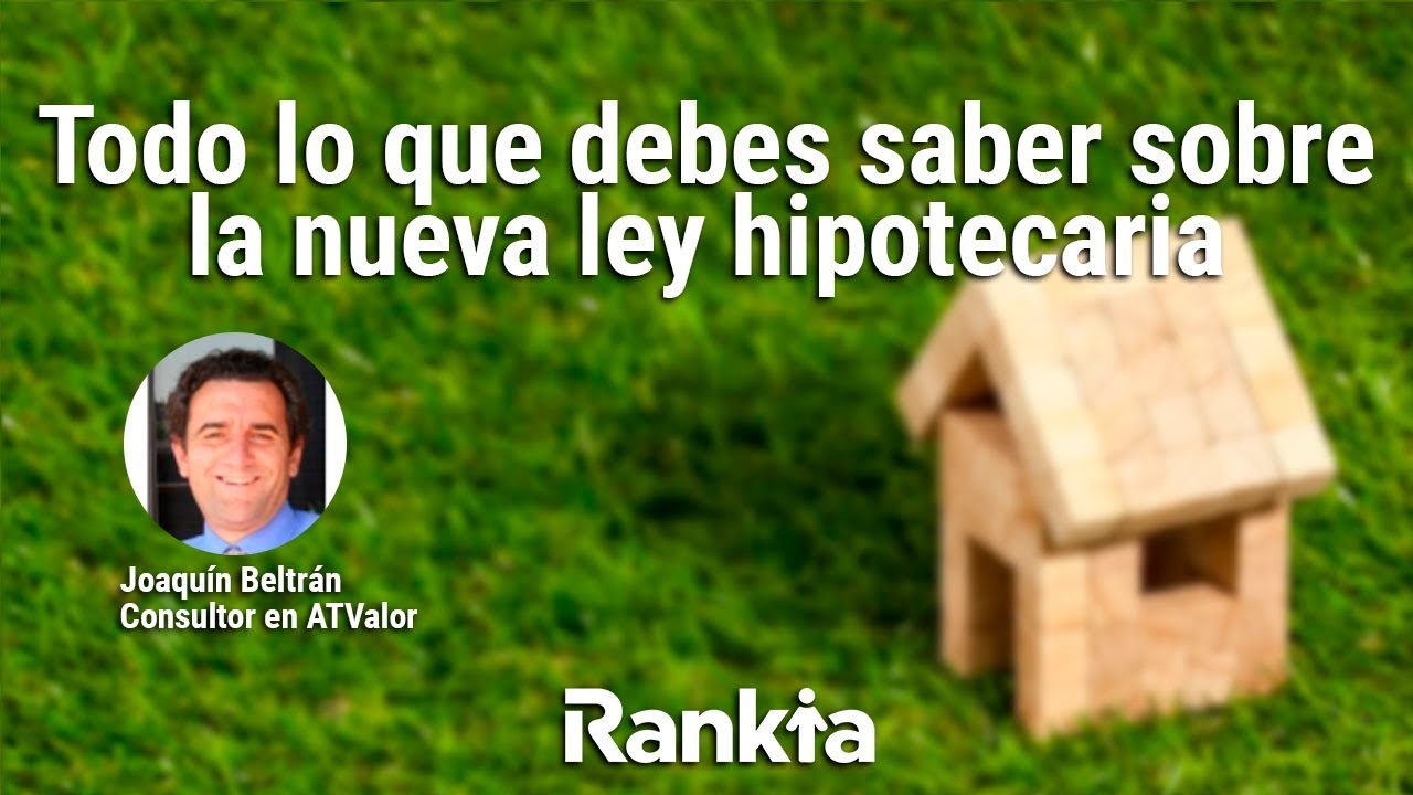 Todo lo que debes saber sobre la nueva ley hipotecaria