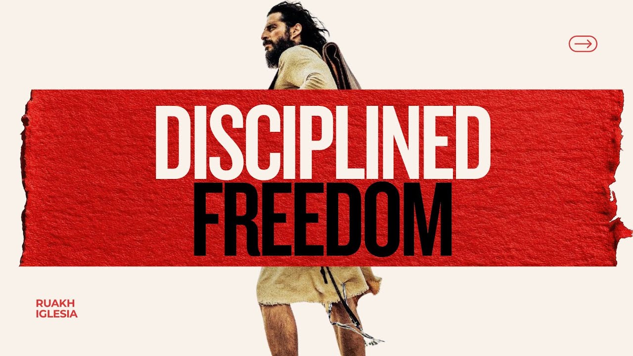 DISCIPLINED FREEDOM | SERIES: LIVING LIKE JESUS | RUAKH