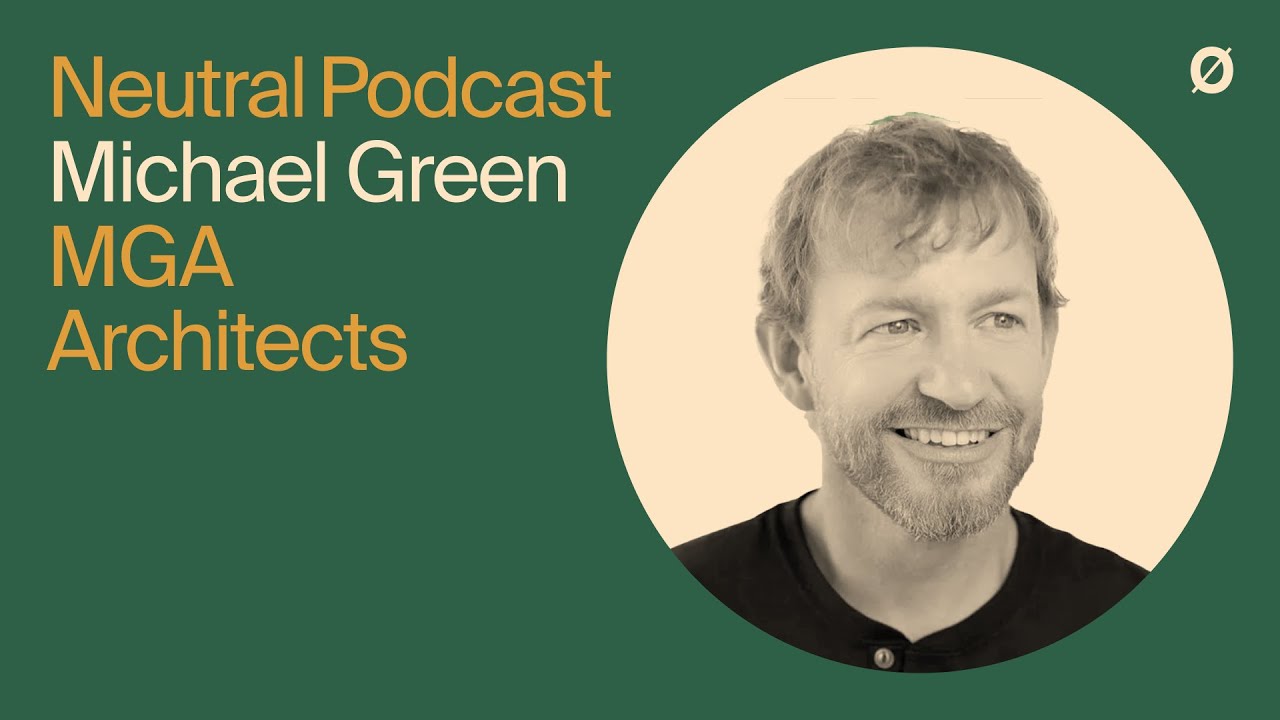Neutral Podcast Ep 01 – Mass Timber Architecture | Michael Green