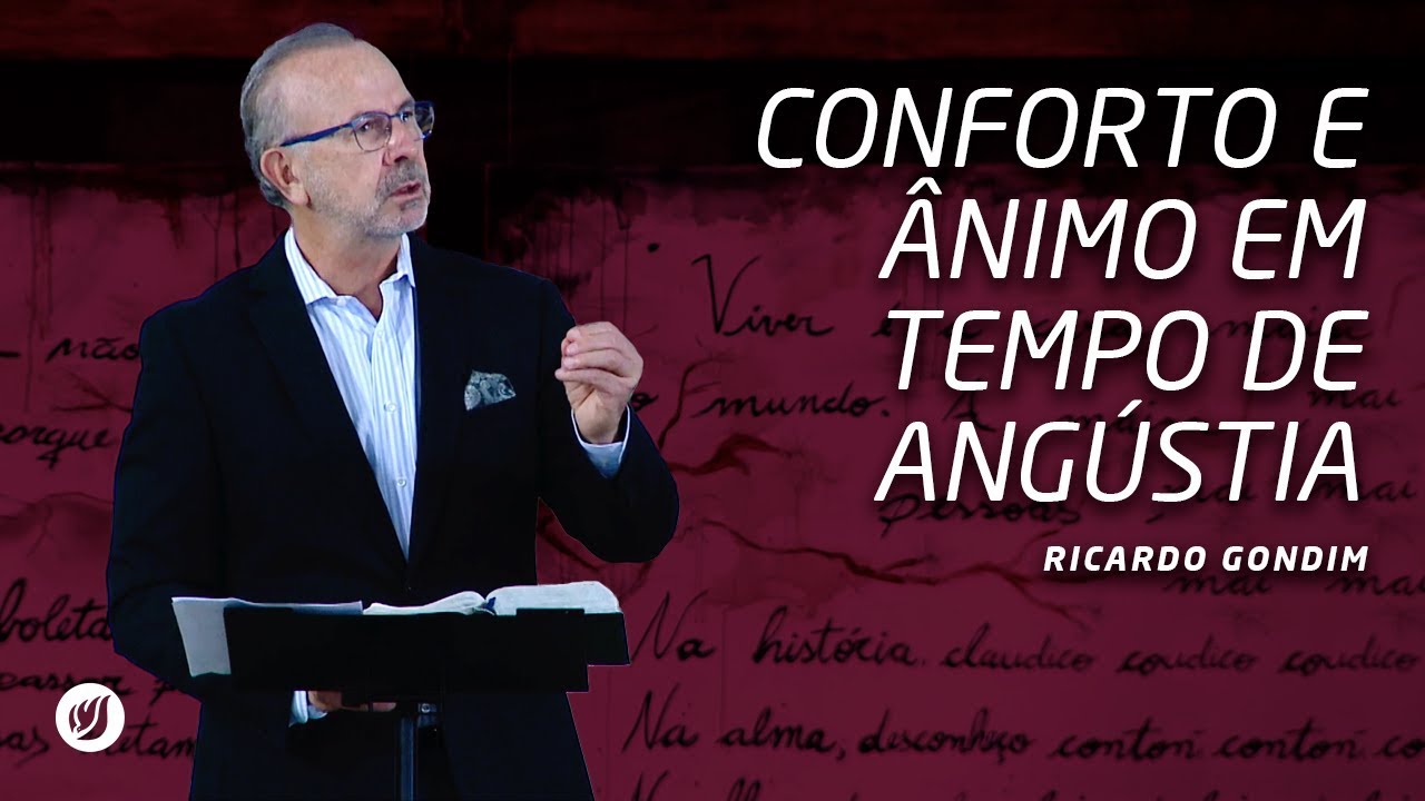 CONFORTO E ÂNIMO EM TEMPO DE ANGÚSTIA | Ricardo Gondim