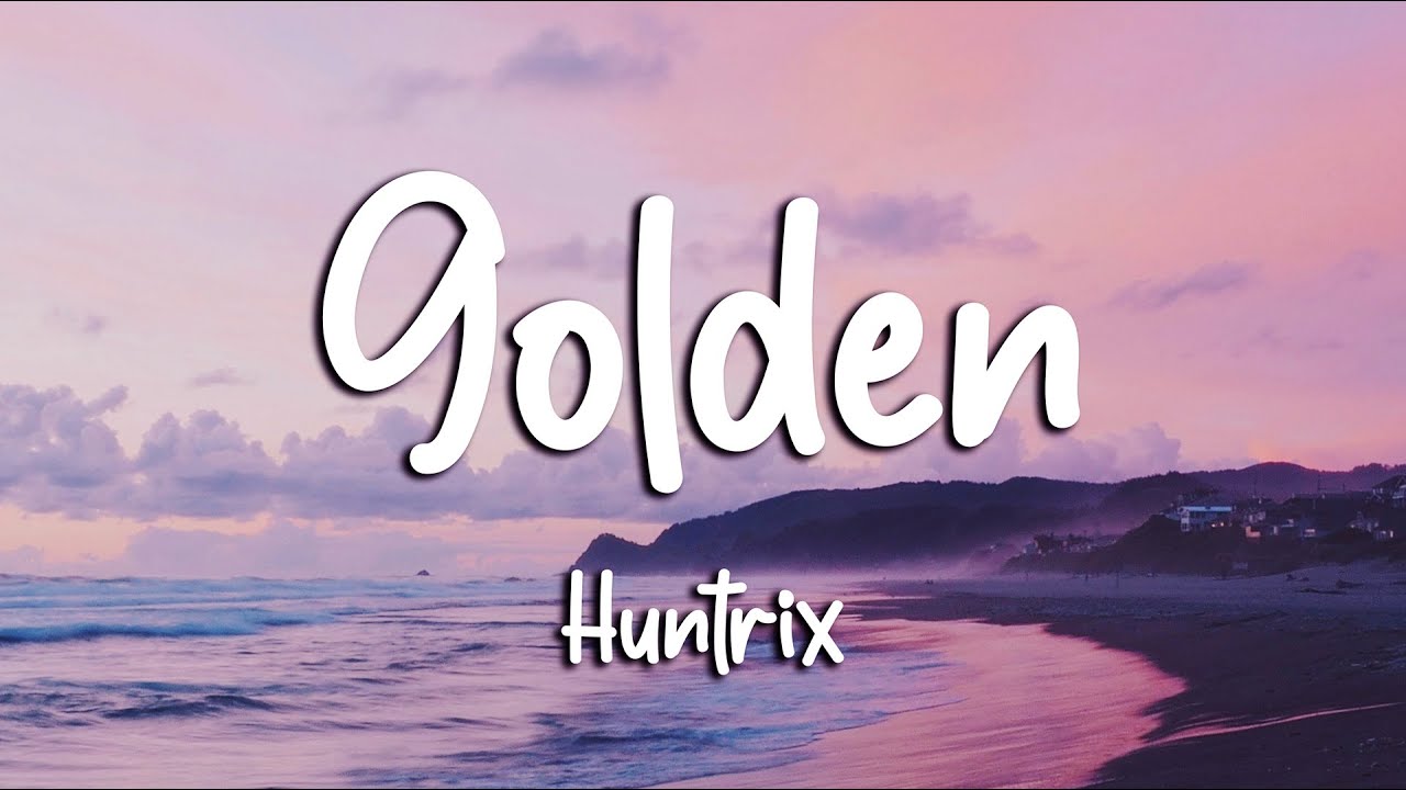 Huntrix - Golden (Lyrics) KPop Demon Hunters