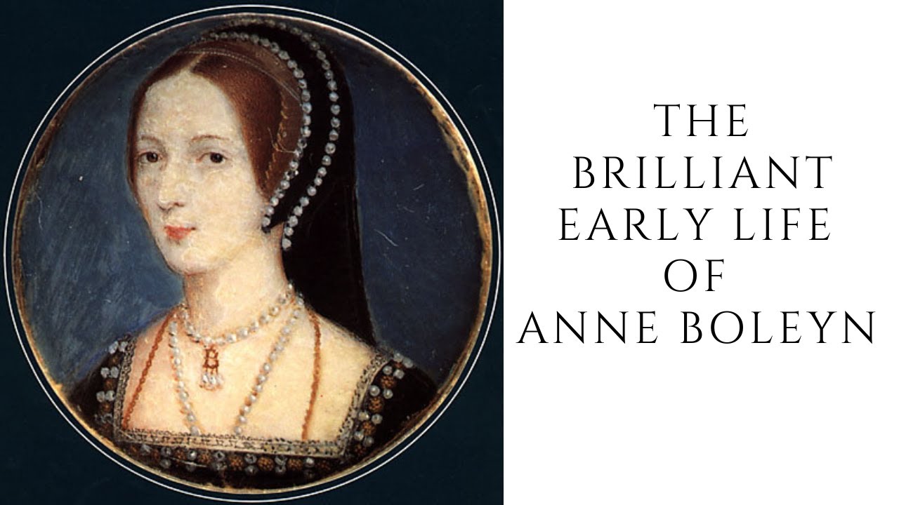 The Brilliant Early Life Of Anne Boleyn