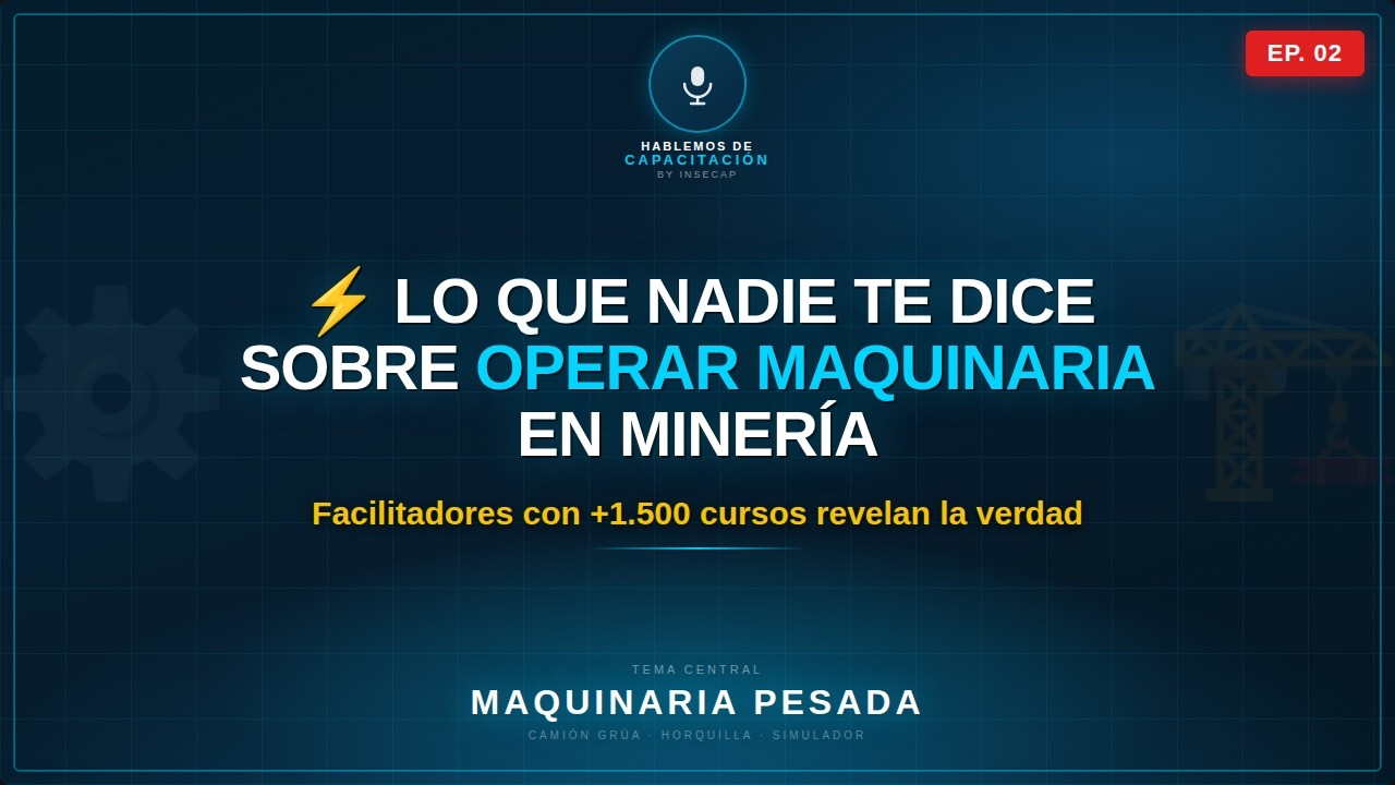 Lo que Nadie te Dice sobre Operar Maquinaria en Minería | Insecap | Cap 02