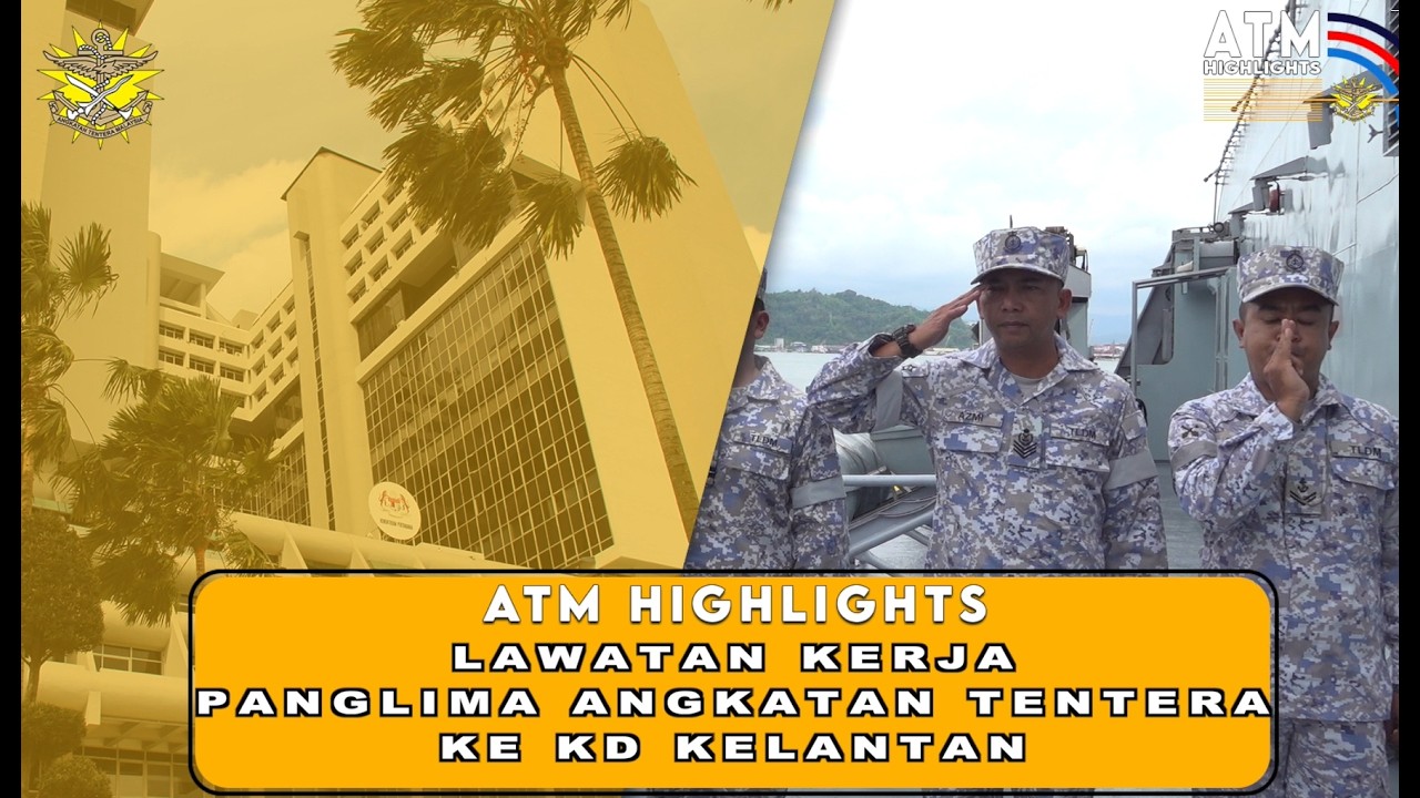 ATM HIGHLIGHT:  LAWATAN KERJA PANGLIMA ANGKATAN TENTERA KE KD KELANTAN