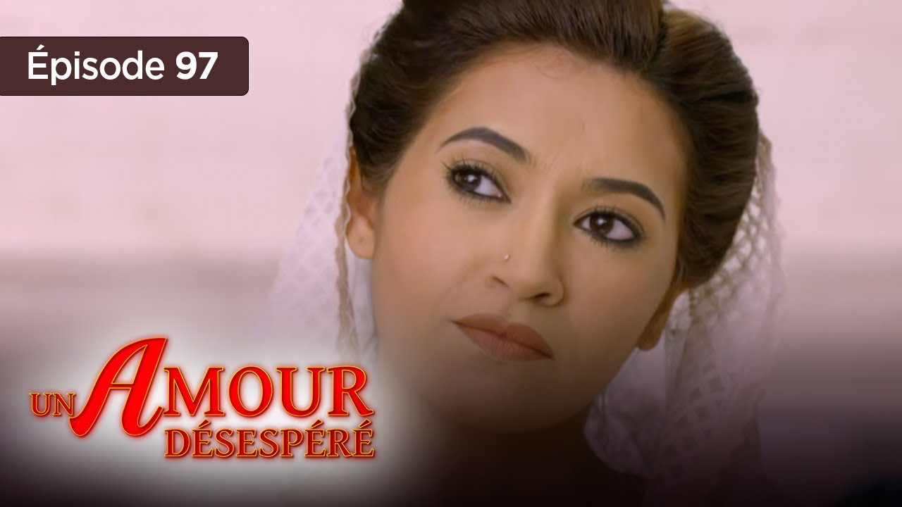 Un amour désespéré - Episode 97 - Série en français