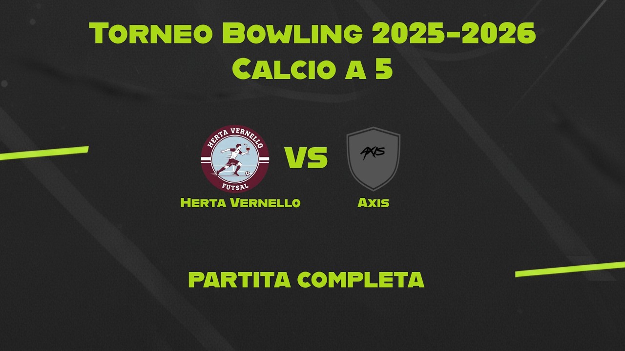 Herta Vernello vs Axis | Torneo Bowling 2026-2026 | Calcio a 5 | 19a Giornata | Partita completa