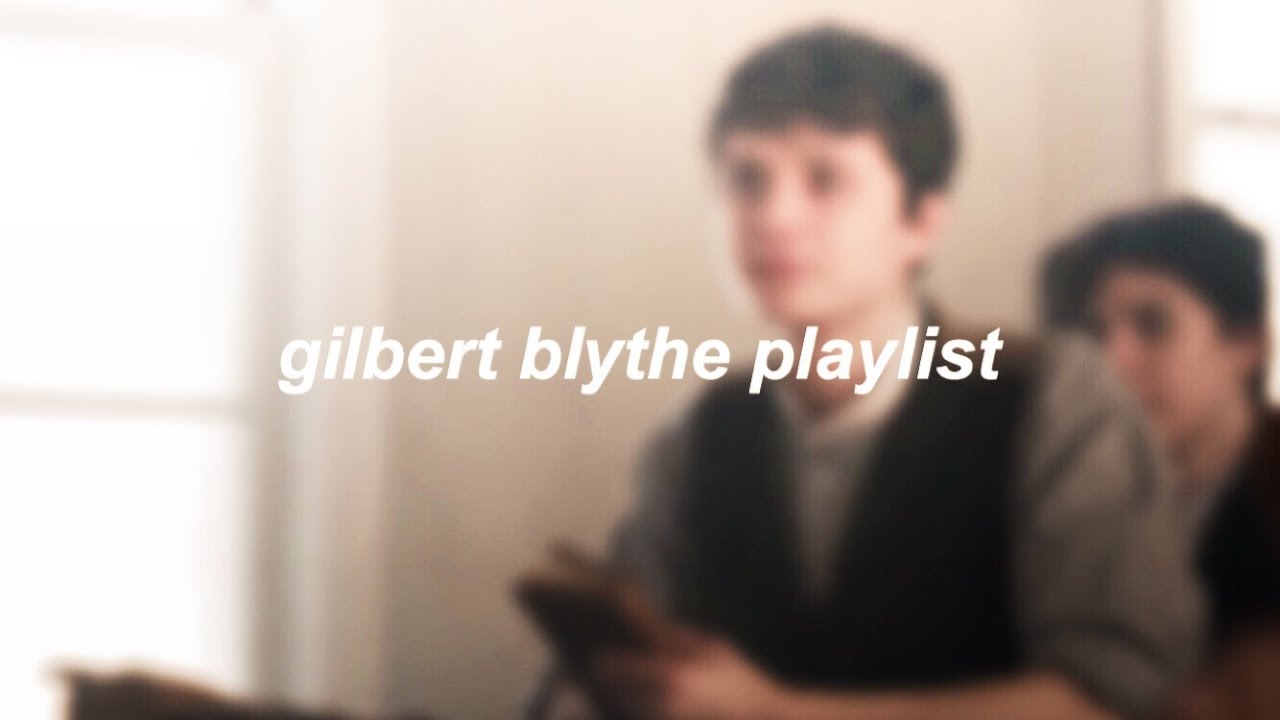 the gilbert blythe playlist