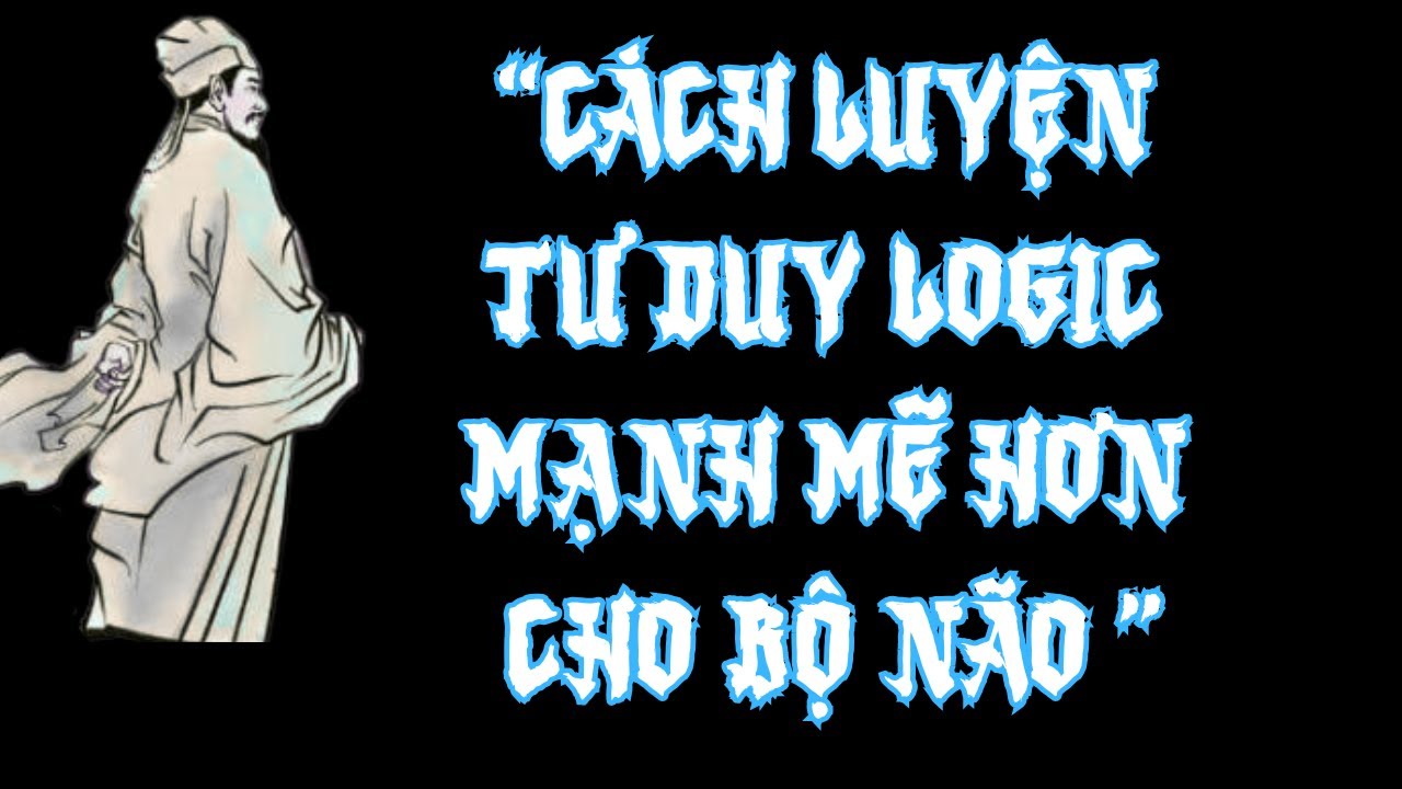 Cách luyện tư duy logic mạnh mẽ hơn cho não bộ