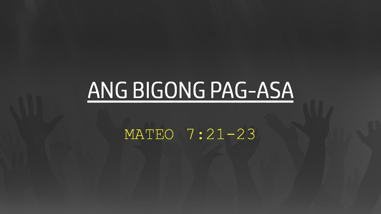 Bible Study Matthew 7:21-23 [Bigong Pagasa]