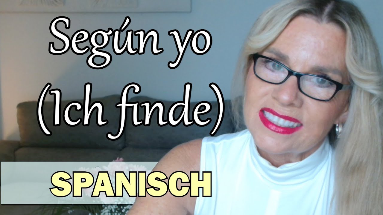 Spanisch Sprechen: Según yo