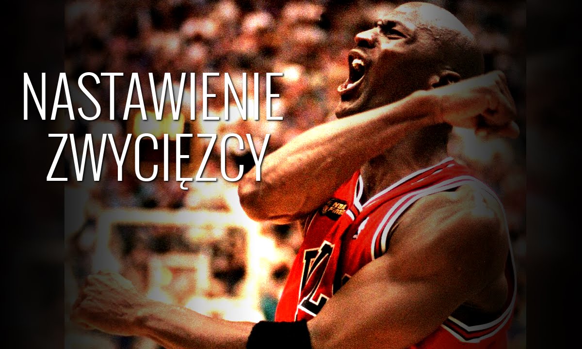 NASTAWIENIE ZWYCIĘZCY - Michael Jordan MOTYWACJA
