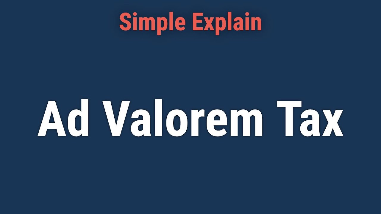What is Ad Valorem Tax?