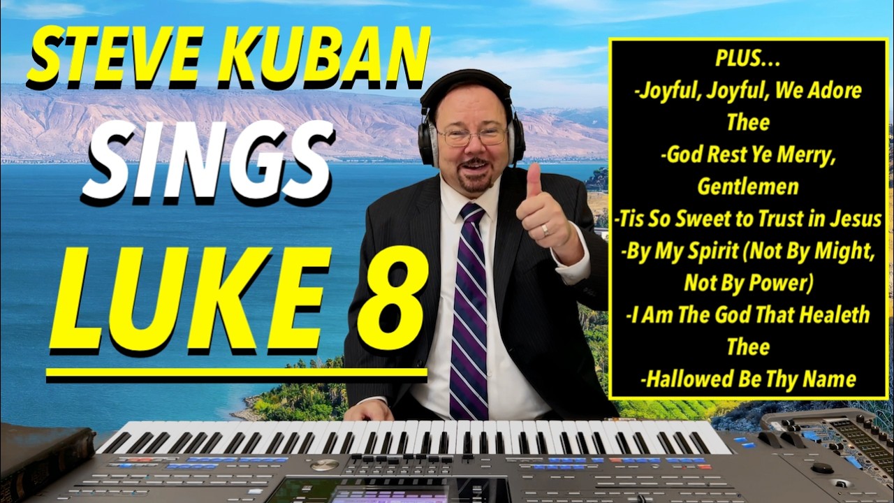Steve Kuban—Sings Luke 8 + Tis So Sweet to Trust in Jesus, Hallowed Be Thy Name & More